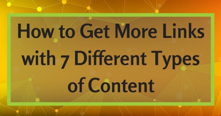 How to Get More Links to Your Website with 7 Types of Content